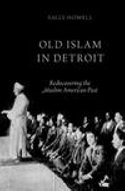 Sally Howell Discusses Her Book, "Old Islam in Detroit: Rediscovering the Muslim American Past"