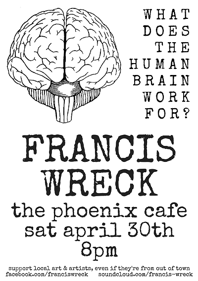 Francis Wreck Live at The Phoenix Cafe 4/30/16!