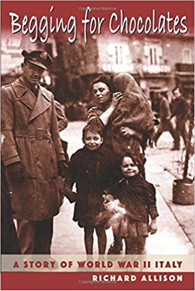 Richard Allison - Begging for Chocolates: A Story of WWII Italy