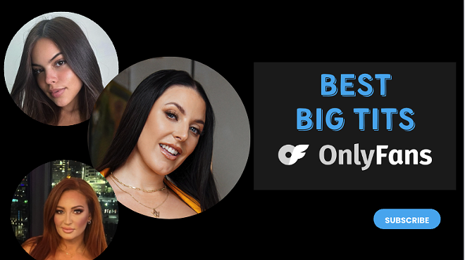 11 Best Big Tits OnlyFans With Big Boobs OnlyFans for 2024