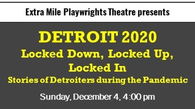 DETROIT 2020: Locked Down, Locked Up, Locked In, by Extra Mile Playwrights Theatre