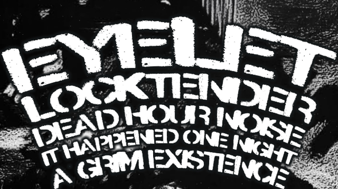 Image: Eyelet, Locktender, Dead Hour Noise, It Happened One Night, A Grim Existence