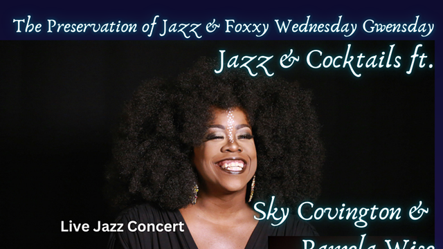 Foxxy Gwensday Wednesday & The Preservation of Jazz Present: Jazz & Cocktails Sky Covington and the Pamela Wise Ensemble Performs Jazz