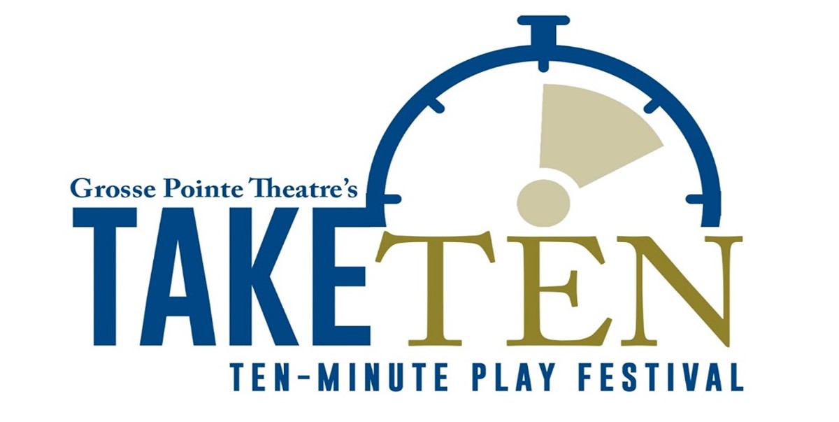Grosse Pointe Theatre's Take Ten: Ten-Minute Play Festival