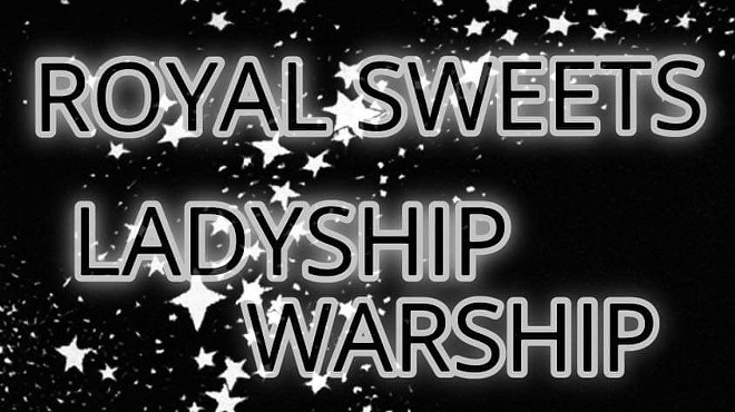 ROYAL SWEETS w/ Ladyship Warship + DJ Tony Drake