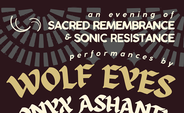 Image: Sacred Remembrance & Sonic Resistance: Wolf Eyes / Onyx Ashanti / Dominant Hand / Adam Delay