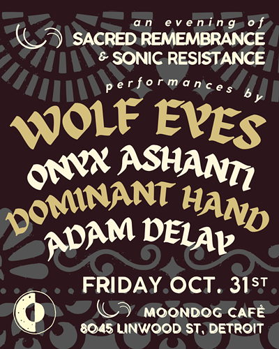 Image: Sacred Remembrance & Sonic Resistance: Wolf Eyes / Onyx Ashanti / Dominant Hand / Adam Delay