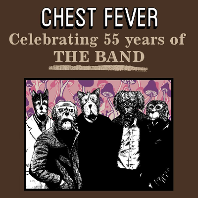 The official Revival of THE BAND by CHEST FEVER - Celebrating 55 years of the BAND
