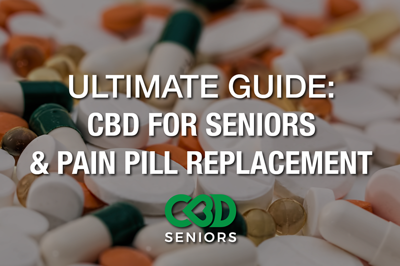 The Ultimate Guide to CBD And Seniors for Pain Pill Replacement