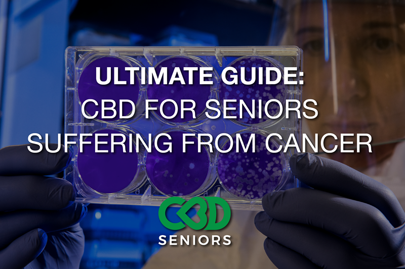 The Ultimate Guide to CBD and Seniors with Cancer