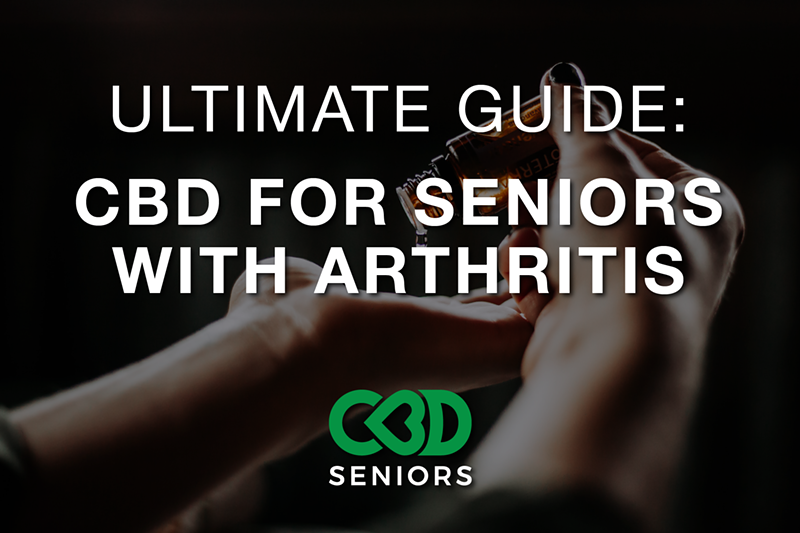 The Ultimate Guide to CBD and Seniors With Arthritis