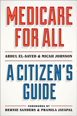 From Medicare for All: A Citizen’s Guide by Abdul El-Sayed and - Micah Johnson. Copyright © 2021 by Oxford University Press. All rights reserved. - Oxford University Press
