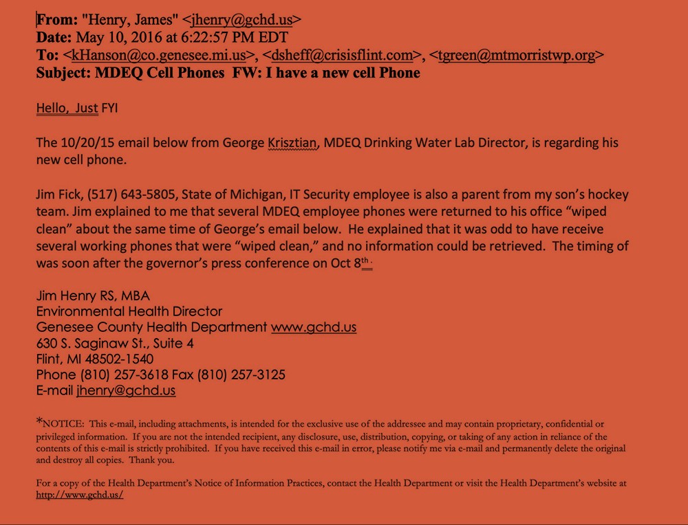 An email Genesee County health official Jim Henry sent to the Flint criminal team tipping them off to what state IT official Jim Fick allegedly told him about MDEQ officials’ phones being delivered “wiped clean” to IT - Obtained by The Intercept