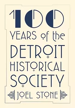 100 Years of the Detroit Historical Society. - Courtesy photo