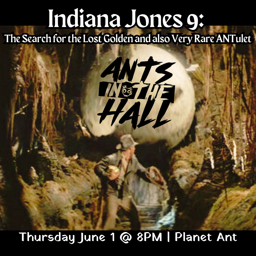 Ants In The Hall present 'Indiana Jones 9: The Search for the Lost Golden and also Very Rare ANTulet'