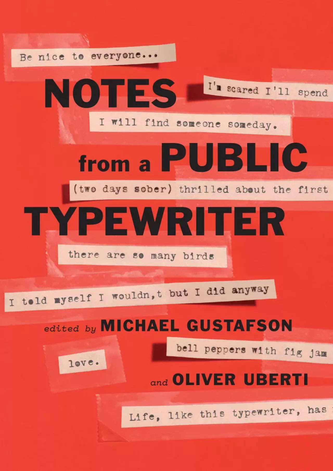 Notes From a Public Typewriter In 2013, Michael Gustafson, owner of Ann Arbor&#146;s Literati Bookstore, left a typewriter on a table for anyone to use. This experiment yielded a litany of musings, which Gustafson and award-winning visual journalist Oliver Uberti edited into a printed collection. An ode to its community that offers a peek into the lives of everyday Ann Arborites, Notes From a Public Typewriter tells stories that are hilarious, insightful, and sometimes even heartbreaking &#151; but always worth reading.